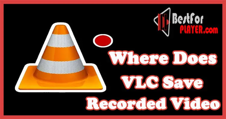 where does vlc save recorded files
