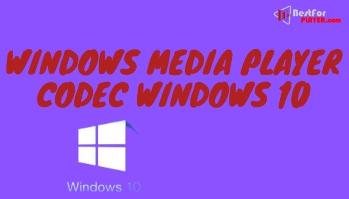 windows media player codec windows 10 64 bit